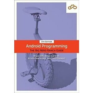 Android Programming. The Big Nerd Ranch Guide, 5 ed, Paperback - Chris Stewart imagine