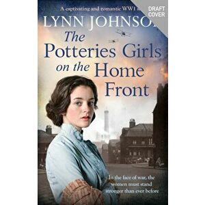 The Potteries Girls on the Home Front. A captivating and romantic WW1 saga, Paperback - Lynn Johnson imagine