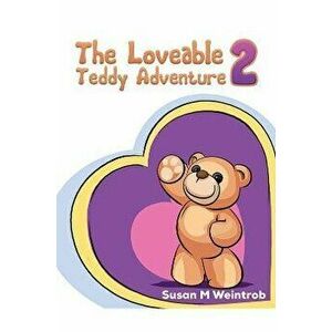 The Loveable Teddy Adventure 2, Paperback - Susan M Weintrob imagine