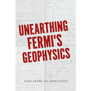 Unearthing Fermi's Geophysics, Hardback - John D. Stack imagine