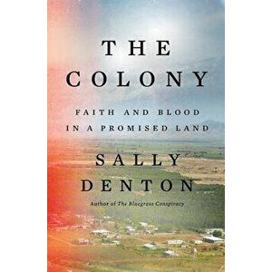 The Colony. Faith and Blood in a Promised Land, Hardback - Sally Denton imagine