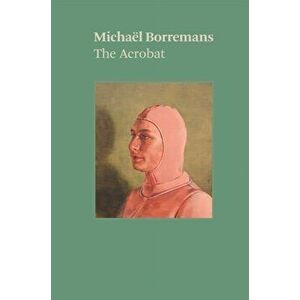 Michael Borremans: The Acrobat, Paperback - Michael Borremans imagine