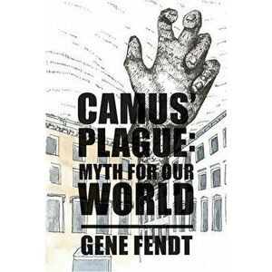 Camus` Plague - Myth for Our World, Paperback - Gene Fendt imagine