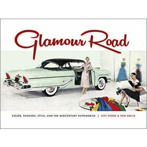Glamour Road: Color, Fashion, Style and the Midcentury Automobile, Hardback - Jeff Stork imagine