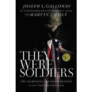 They Were Soldiers. The Sacrifices and Contributions of Our Vietnam Veterans, Paperback - Marvin J. Wolf imagine