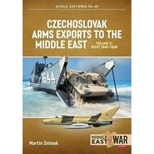 Czechoslovak Arms Exports to the Middle East Volume 3. Egypt 1948-1989, Paperback - Martin Smisek imagine