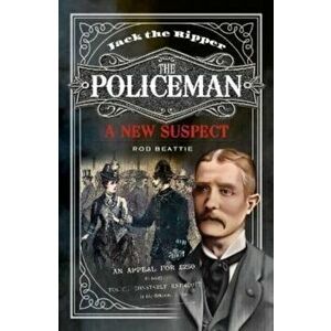 Jack the Ripper - The Policeman. A New Suspect, Hardback - Rod Beattie imagine