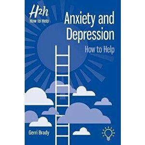 Anxiety and Depression. How to Help, Paperback - Geraldine Brady imagine