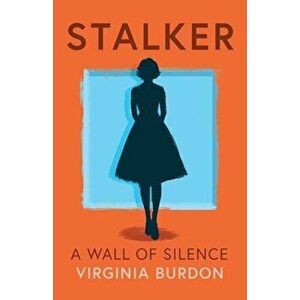 Stalker. A Wall of Silence, Paperback - Virginia Burdon imagine