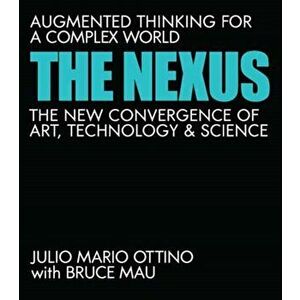 The Nexus. Augmented Thinking for a Complex World--The New Convergence of Art, Technology, and Science, Hardback - Bruce Mau imagine