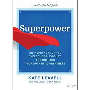 Superpower - An Inspiring Story to Overcome Self-Doubt and Unleash Your Authentic Greatness, Hardback - K Leavell imagine