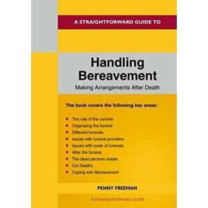 A Straightforward Guide To Handling Bereavement. Making Arrangements Following Death, Paperback - Penny Freeman imagine