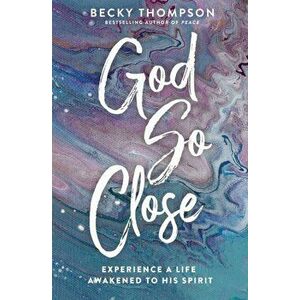 God So Close. Experience a Life Awakened to His Spirit, Paperback - Becky Thompson imagine