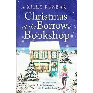 Christmas at the Borrow a Bookshop. A heartwarming, cosy, utterly uplifting romcom - the perfect read for booklovers!, Paperback - Kiley Dunbar imagine