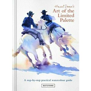 Hazel Soan's Art of the Limited Palette. a step-by-step practical watercolour guide, Hardback - Hazel Soan imagine