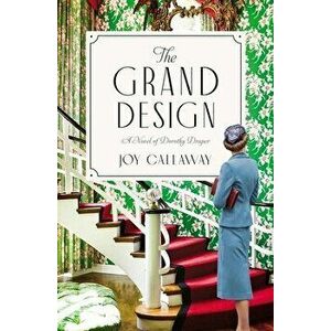 The Grand Design. A Novel of Dorothy Draper, Paperback - Joy Callaway imagine
