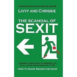 The Scandal of Sexit. How to show sexism the door, Paperback - Livvy and Chrissie imagine