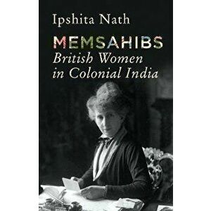 Memsahibs. British Women in Colonial India, Hardback - Ipshita Nath imagine