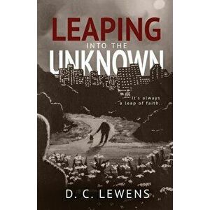 Leaping into the Unknown, Paperback - D.C. Lewens imagine