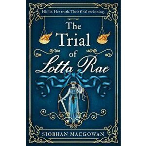 The Trial of Lotta Rae. The unputdownable historical novel of 2022, Hardback - Siobhan MacGowan imagine