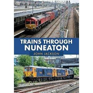 Trains Through Nuneaton, Paperback - John Jackson imagine