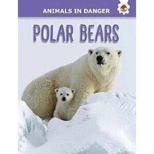 Polar Bears. Animals In Danger, Paperback - Emily Kington imagine