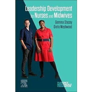 Leadership Development for Nurses and Midwives, Paperback - Greta Westwood imagine