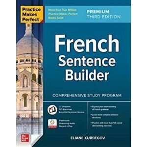 Practice Makes Perfect: French Sentence Builder, Premium Third Edition, Paperback - Eliane Kurbegov imagine