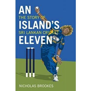 An Island's Eleven. The Story of Sri Lankan Cricket, Hardback - Nicholas Brookes imagine
