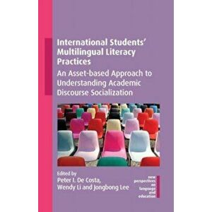 International Students' Multilingual Literacy Practices. An Asset-based Approach to Understanding Academic Discourse Socialization, Paperback - *** imagine