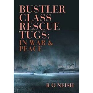 Bustler Class Rescue Tugs. In War & Peace, Paperback - R O Neish imagine