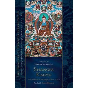 Shangpa Kagyu: The Tradition of Khyungpo Naljor. Essential Teachings of the Eight Practice Lineages of Tibet, Volume 11, Hardback - Jamgoen Kongtrul L imagine
