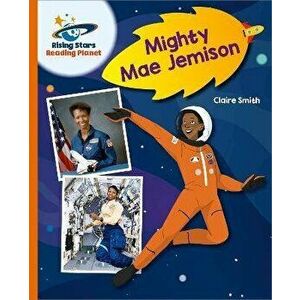 Reading Planet - Mighty Mae Jemison - Orange: Galaxy, Paperback - Claire Smith imagine