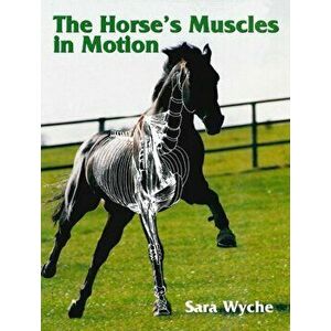 Horse's Muscles in Motion, Paperback - Sara Wyche imagine