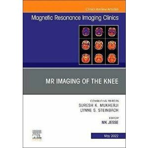 MR Imaging of The Knee, An Issue of Magnetic Resonance Imaging Clinics of North America, Hardback - *** imagine