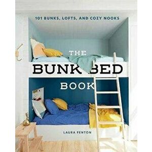The Bunk Bed Book. 101 Bunks, Lofts, and Cozy Nooks, Hardback - Laura Fenton imagine