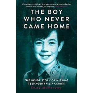 The Boy Who Never Came Home: Philip Cairns, Paperback - Emma McMenamy imagine