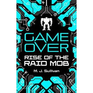Game Over: Rise of the Raid Mob, Paperback - M. J. Sullivan imagine
