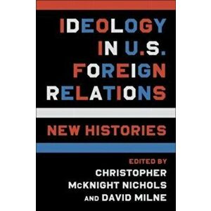 Ideology in U.S. Foreign Relations. New Histories, Paperback - *** imagine