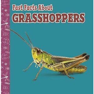 Fast Facts About Grasshoppers, Paperback - Julia Garstecki-Derkovitz imagine
