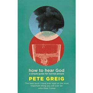 How to Hear God. A Simple Guide for Normal People, Paperback - Pete Greig imagine