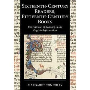 Sixteenth-Century Readers, Fifteenth-Century Books. Continuities of Reading in the English Reformation, Paperback - *** imagine