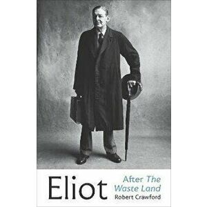 Eliot After The Waste Land, Hardback - Robert Crawford imagine
