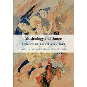 Musicology and Dance. Historical and Critical Perspectives, Paperback - *** imagine