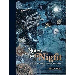 Notes for the Night. A Guided Journal for Moonlit Magic, Hardback - Maia Toll imagine