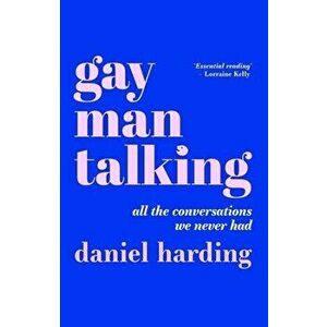 Gay Man Talking. All the Conversations We Never Had, Paperback - Daniel Harding imagine