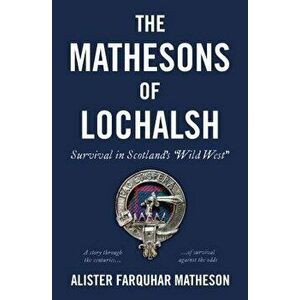 The Mathesons of Lochalsh. Survival in Scotland's "Wild West", Hardback - Alister Farquhar Matheson imagine