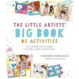 The Little Artists' Big Book of Activities. 60 Fun and Creative Projects to Explore Color, Patterns, Shapes, Art History and More, Paperback - Shannon imagine
