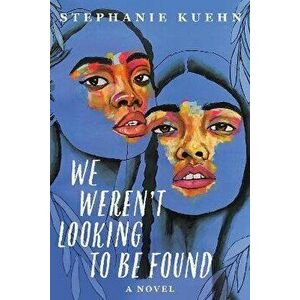 We Weren't Looking To Be Found, Hardback - Stephanie Kuehn imagine