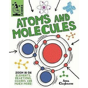 Tiny Science: Atoms and Molecules, Hardback - Anna Claybourne imagine